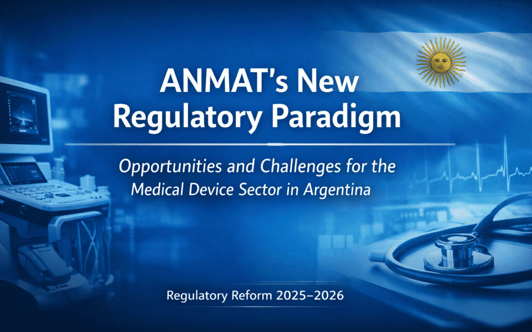 ANMAT Regulatory Reform 2025–2026: New Paradigm for Medical Devices in Argentina